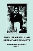 The Life of William Sterndale Bennett