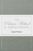 The Palmer Method of Business Writing,A Series of Self-teaching Lessons in Rapid, Plain, Unshaded, Coarse-pen, Muscular Movement Writing for Use in All Schools, Public or Private, Where an Easy and Legible Handwriting is the Object Sought, Also for t