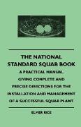 The National Standard Squab Book - A Practical Manual Giving Complete And Precise Directions For The Installation And Management Of A Successful Squab Plant