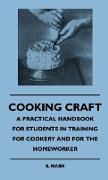 Cooking Craft - A Practical Handbook For Students In Training For Cookery And For The Homeworker