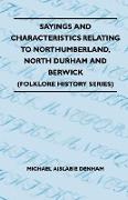 Sayings and Characteristics Relating to Northumberland, North Durham and Berwick (Folklore History Series)