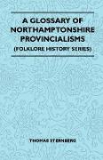 A Glossary of Northamptonshire Provincialisms (Folklore History Series)