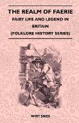 The Realm of Faerie - Fairy Life and Legend in Britain (Folklore History Series)