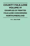 County Folk-Lore - Volume IV - Examples of Printed Folk-Lore Concerning Northumberland