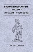 Bygone Lincolnshire - Volume II (Folklore History Series)