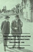 The Badminton Magazine Of Sports And Pastimes - December 1900 - Containing Chapters On: Advice On Fox-Hunting, The Duke Of Buckingham's Hunt, Cricket