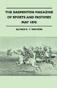 The Badminton Magazine Of Sports And Pastimes - May 1898 - Containing Chapters On: University Cricket Matches, An Old Indian Hunter, Cross-Country Run