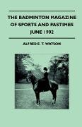 The Badminton Magazine Of Sports And Pastimes - June 1902 - Containing Chapters On: Sportswomen And Their Attire, Shooting In The River Plate, A Moose