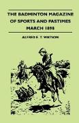 The Badminton Magazine Of Sports And Pastimes - March 1898 - Containing Chapters On: Indian Pig-Sticking, Snipe, Umpires And Some Umpire Stories And P