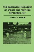 The Badminton Magazine Of Sports And Pastimes - September 1907 - Containing Chapters On: Swimming And Diving For Ladies, The Motor Car Of Today, Crick