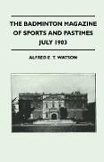 The Badminton Magazine Of Sports And Pastimes - July 1903 - Containing Chapters On: Famous Homes Of Sport, Sport In New Guinea, Hints For Young Cricke