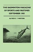 The Badminton Magazine Of Sports And Pastimes - September 1903 - Containing Chapters On: Famous Homes Of Sport, Hints For Modern Motorists And Wild Tu