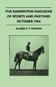 The Badminton Magazine of Sports and Pastimes - October 1904 - Containing Chapters on: Steeplechase Riding, the Past Cricket Season, Royal Homes of Sp