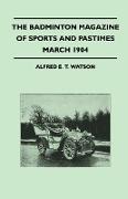 The Badminton Magazine of Sports and Pastimes - March 1904 - Containing Chapters on: Racegoers and Racegoing, Wild Goose Shooting in South Wales, Trou