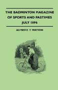 The Badminton Magazine Of Sports And Pastimes - July 1896 - Containing Chapters On: Some Big Hits And Big Hitters, Sports With The Brigands Of Macedon