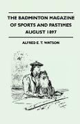 The Badminton Magazine Of Sports And Pastimes - August 1897 - Containing Chapters On: The Grouse, Some Bowling And Fielding Yarns, Polo On The Pampas