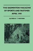 The Badminton Magazine Of Sports And Pastimes - April 1901 - Containing Chapters On: The Coming Cricket season, Deer-Stalking In Newfoundland, Shootin