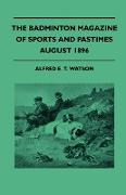 The Badminton Magazine Of Sports And Pastimes - August 1896 - Containing Chapters On: The Grouse, Baseball In England, Night shooting In India And Wil