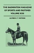 The Badminton Magazine Of Sports And Pastimes - Volume XXII - Containing Chapters On: Big-Game Hunting And Shooting, Falconry In The Far East, Hunting