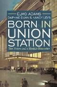 Born in Union Station