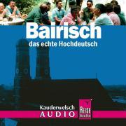 Bairisch, das echte Hochdeutsch. Wort für Wort. Kauderwelsch. Audio-CD