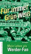 Für immer Grün-Weiss - Mein Leben als Werder-Fan