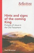 Hints and Signs of the Coming King: Pictures of Jesus in the Old Testament