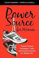 Power Source for Women: Proven Fitness Strategies, Tools, and Success Stories for Women 45+