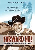 Forward Ho! the Life of Rin Tin Tin Actor James Brown