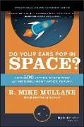 Do Your Ears Pop in Space? and 500 Other Surprising Questions about Space Travel