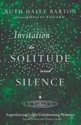 Invitation to Solitude and Silence - Experiencing God`s Transforming Presence