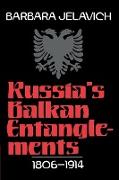 Russia's Balkan Entanglements, 1806 1914