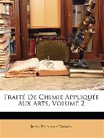 Traité De Chimie Appliquée Aux Arts, Volume 2