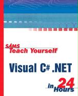 Sams Teach Yourself Microsoft Visual C# .Net 2003 in 24 Hours Complete Starter Kit
