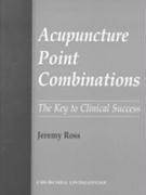 Acupuncture Point Combinations: The Key to Clinical Success