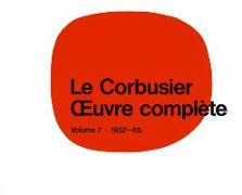 Le Corbusier. Gesamtwerk 7. 1957 - 1965