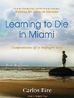 Learning to Die in Miami: Confessions of a Refugee Boy