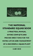 The National Standard Squab Book - A Practical Manual Giving Complete And Precise Directions For The Installation And Management Of A Successful Squab Plant