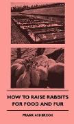 How to Raise Rabbits for Food and Fur