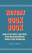 Victory Cook Book,How to Eat Well, Live Well, Plan Balanced Meals Under Food Rationing
