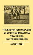 The Badminton Magazine of Sports and Pastimes - Volume XXIII. - July to December 1906