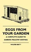 Eggs From Your Garden - A Complete Guide To Garden Poultry Keeping