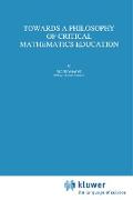 Towards a Philosophy of Critical Mathematics Education