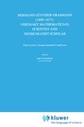 Hermann Günther Grassmann (1809-1877): Visionary Mathematician, Scientist and Neohumanist Scholar