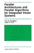 Parallel Architectures and Parallel Algorithms for Integrated Vision Systems