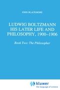 Ludwig Boltzmann: His Later Life and Philosophy, 1900-1906