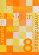 Unterrichtsideen Religion 8. 1. Halbband