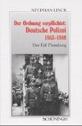 Der Ordnung verpflichtet: Deutsche Polizei 1933 - 1949