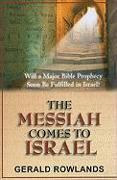 The Messiah Comes to Israel: Will a Major Bible Prophecy Soon Be Fulfilled in Israel?