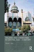 Xinjiang and China's Rise in Central Asia - A History